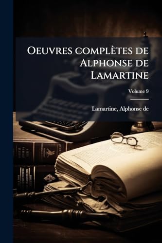 Oeuvres complètes de Alphonse de Lamartine; Volume 9 (French Edition)