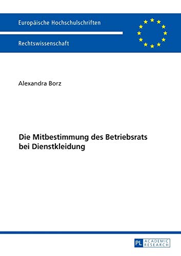 Preisvergleich Produktbild Die Mitbestimmung des Betriebsrats bei Dienstkleidung (Europäische Hochschulschriften Recht, Band 5919)