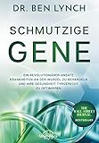 Schmutzige Gene: Ein revolutionärer Ansatz Krankheiten an der Wurzel zu behandeln und Ihre Gesundheit typgerecht zu optimieren