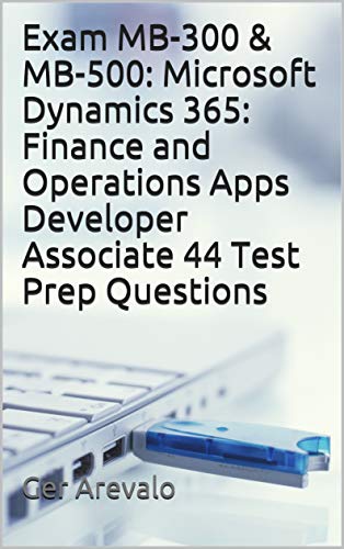 Exam MB-300 & MB-500: Microsoft Dynamics 365: Finance and Operations Apps Developer Associate 44 Test Prep Questions cover