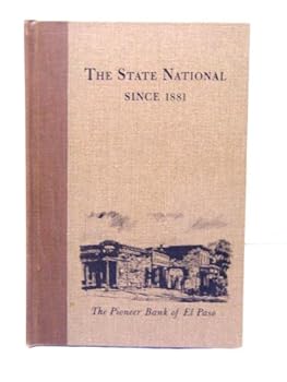 Hardcover The State National since 1881: The pioneer bank of El Paso, Book