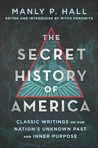 The Secret History of America: Classic Writings on Our Nation's Unknown Past and Inner Purpose