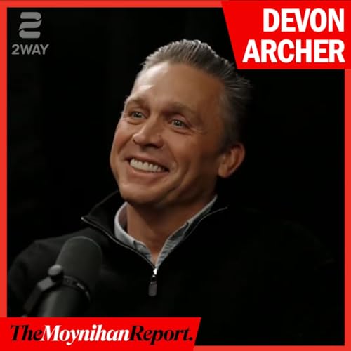 Devon Archer on Hunter Biden, Joe Biden&rsquo;s influence, and proximity to power | The Moynihan Report