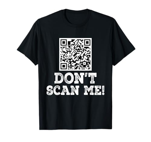 Don't scan me! QR Scan Code Joke Funny T-Shirt
