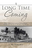 A Long Time Coming: Race, Inheritance and an Extraordinary Childhood Odyssey in Modern Day Britain 1504943082 Book Cover