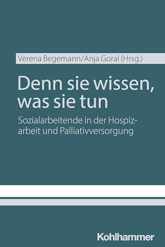 Denn sie wissen, was sie tun: Sozialarbeitende in der Hospizarbeit und Palliativversorgung