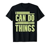 I Can Do Hard Things - Hard Work Motivational Quote T-Shirt