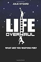 Life Overhaul: What Are You Waiting For? 1709222492 Book Cover