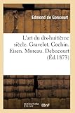  L\'art du dix-huitième siècle. Gravelot. Cochin. Eisen. Moreau. Debucourt. Fragonard. Prudhon