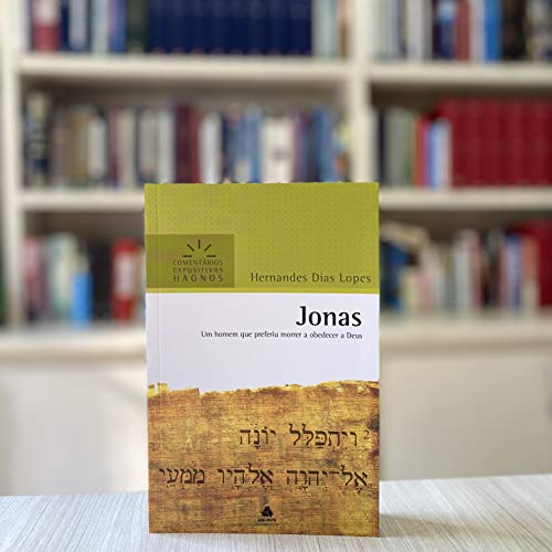 Jonas - Comentários Expositivos Hagnos: Um homem que preferiu morrer a obedecer a Deus