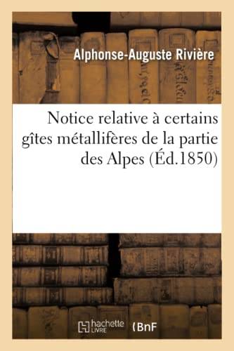 Notice Relative À Certains Gîtes Métallifères de la Partie Des Alpes (French Edition)
