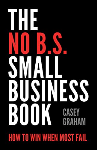 Cover of The No B.S. Small Business Book: How to Win When Most Fail