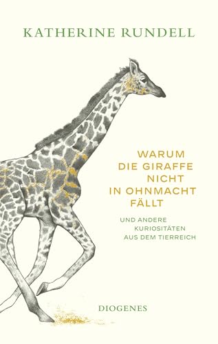 Warum die Giraffe nicht in Ohnmacht fällt: und andere Kuriositäten aus dem Tierreich