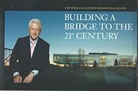 The William J. Clintion Presidential Center: Building a Bridge to the 21st Century 0978986806 Book Cover