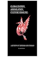 Globalization, Assimilation, Culture Erasure: A Review of Trinidad and Tobago 1517757215 Book Cover
