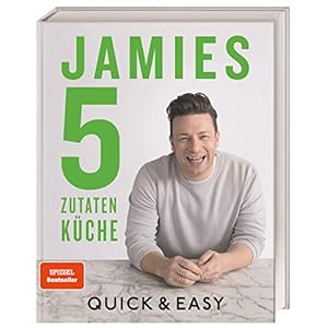 Jamies 5-Zutaten-Küche: Quick & Easy Gebundene Ausgabe – 15. September 2017