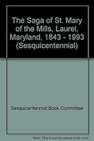 The Saga of St. Mary of the Mills, Laurel, Maryland, 1843 - 1993 0963611526 Book Cover