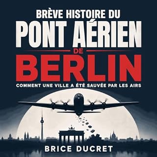 Couverture de Br&egrave;ve histoire du pont a&eacute;rien de Berlin : Comment une ville a &eacute;t&eacute; sauv&eacute;e par