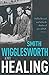 Smith Wigglesworth on Healing