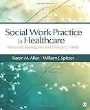 Social Work Practice in Healthcare: Advanced Approaches and Emerging Trends