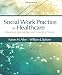 Social Work Practice in Healthcare: Advanced Approaches and Emerging Trends