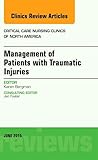 Management of Patients with Traumatic Injuries, An Issue of Critical Nursing Clinics (Volume 27-2) (The Clinics: Nursing, Volume 27-2)
