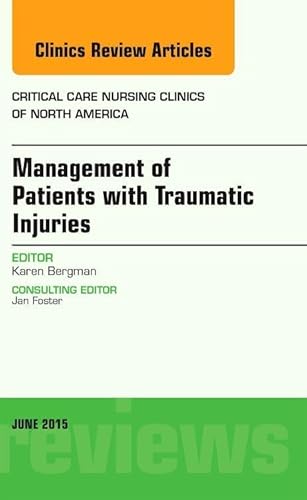 Management of Patients with Traumatic Injuries, An Issue of Critical Nursing Clinics (Volume 27-2) (The Clinics: Nursing, Volume 27-2)