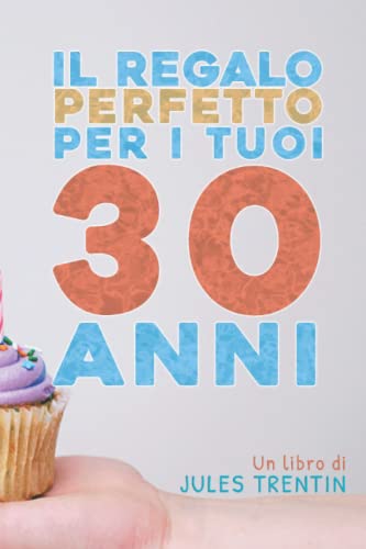 Il regalo perfetto per i tuoi 30 anni: Manuale di sopravvivenza ai trenta per lui e per le