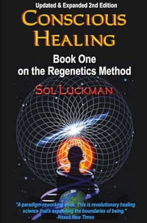 Conscious Healing: Book One on the Regenetics Method (2nd Edition)