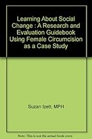 Learning About Social Change : A Research and Evaluation Guidebook Using Female Circumcision as a Case Study 1893136035 Book Cover