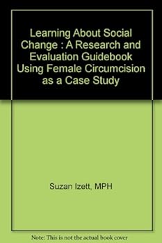 Paperback Learning About Social Change : A Research and Evaluation Guidebook Using Female Circumcision as a Case Study Book