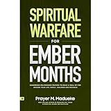 Spiritual Warfare for Ember Months: Dangerous Deliverance Prayers to Build a Wall of Fire Around Your Life, Family, Children & Business, Protection Prayers Against Evil That Comes With the Last Year