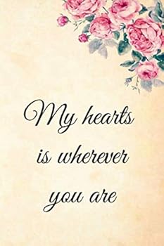My Heart Is Wherever You Are: 6 X 9 Inches Blank Lined Journal Funny Valentines Day Gifts for Him, Funny I Love You Gifts for Her : Perfect Boyfriend Girlfriend, Wife Husband Happy Valentine's Day Gif