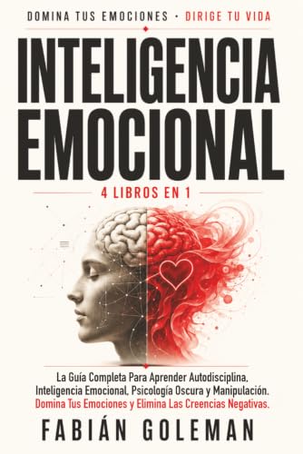 Inteligencia Emocional: 4 Libros en 1: La Guía Completa Para Apre...