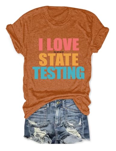 I Love The Last Day of State Testing Teacher T-Shirt for Women Test Coordinator Tee Final Exam Week Teacher Gift