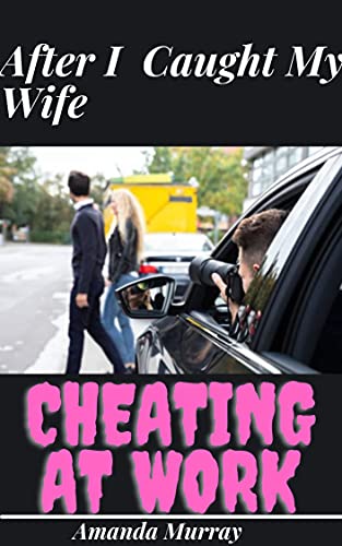 After I Caught My Wife Cheating At Work: ( Forbidden affair, stolen pleasure taboo, dark erotica with submission, betrayal, domination, revenge, challenge ... spouse sinful affairs and thier punishment)
