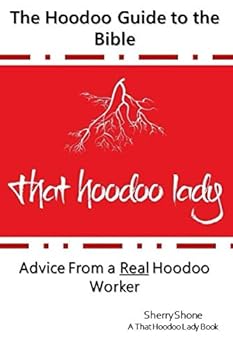 Paperback The Hoodoo Guide to the Bible: Advice From a Real Hoodoo Worker Sherry Shone A That Hoodoo Lady Book (The Hoodoo Guides) Book