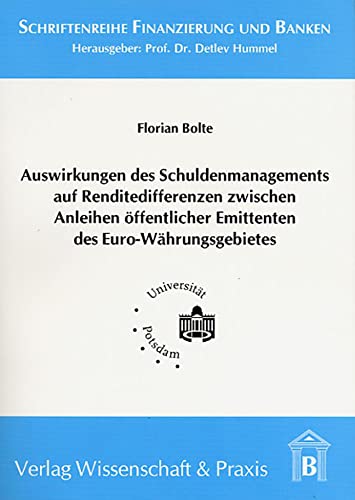 Auswirkungen des Schuldenmanagements auf Renditedifferenzen zwischen Anleihen öffentlicher Emittenten des Euro-Währungsgebietes.: Dissertationsschrift (Schriftenreihe Finanzierung und Banken)