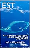 EST: PUNTI CARDINALI DI UN VIAGGIO NEL MONDO PER GIOVANI CINQUANTENNI (Italian Edition)