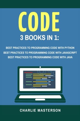 Code: 3 Books in 1: Best Practices to Programming Code with Python + JavaScript + Java