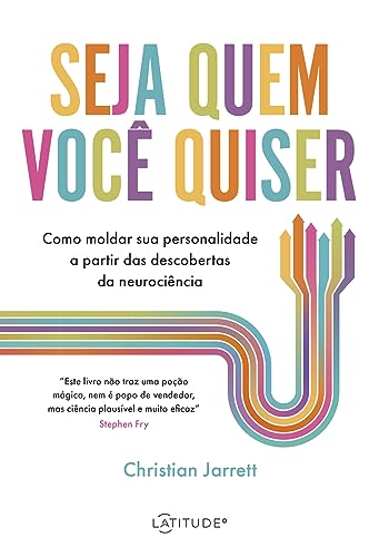 Seja quem você quiser: Como moldar sua personalidade a partir das...