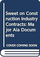 Sweet on Construction Industry Contracts : Major Aia Documents (Vol. 1 of 2) 0471125512 Book Cover