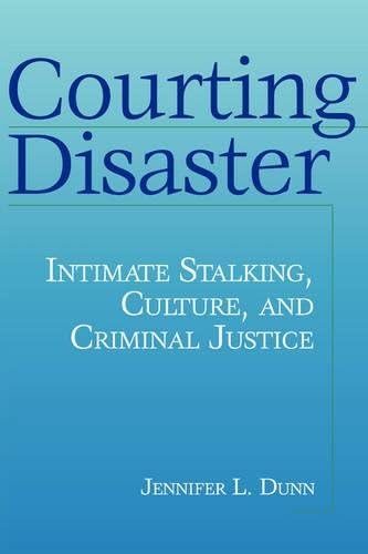 Courting Disaster: Intimate Stalking, Culture and Criminal Justice (Social Problems & Social Issues)
