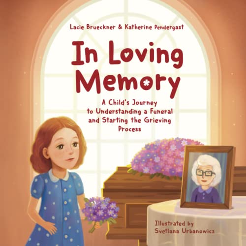 In Loving Memory: A Child’s Journey to Understanding a Funeral and Starting the Grieving Process