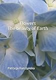 Flowers The beauty of Earth
