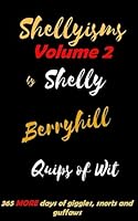 Shellyisms Volume 2: 365 more days of giggles, snorts and guffaws 1545231125 Book Cover