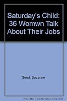 Saturday's Child: 36 Womwn Talk About Their Jobs 0879558032 Book Cover
