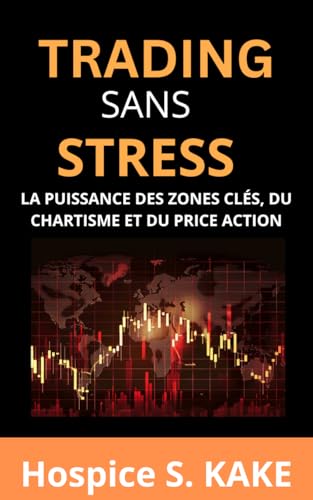 livre Trading Sans Stress: La puissance des zones clés de supports et résistances, du chartisme et du price action (Investir en Bourses t. 2)