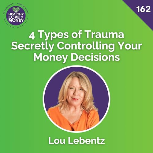 4 Types of Trauma Secretly Controlling Your Money Decisions with Lou Lebentz cover art