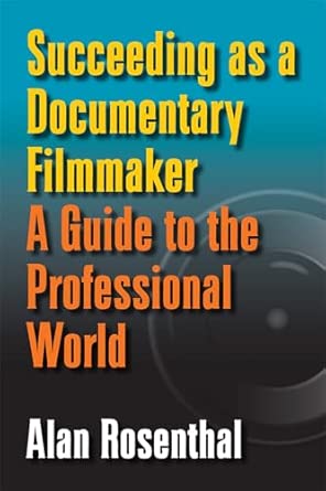 Succeeding as a Documentary Filmmaker: A Guide to the Professional World Succeeding as a Documentary Filmmaker: A Guide to the Professional World book cover